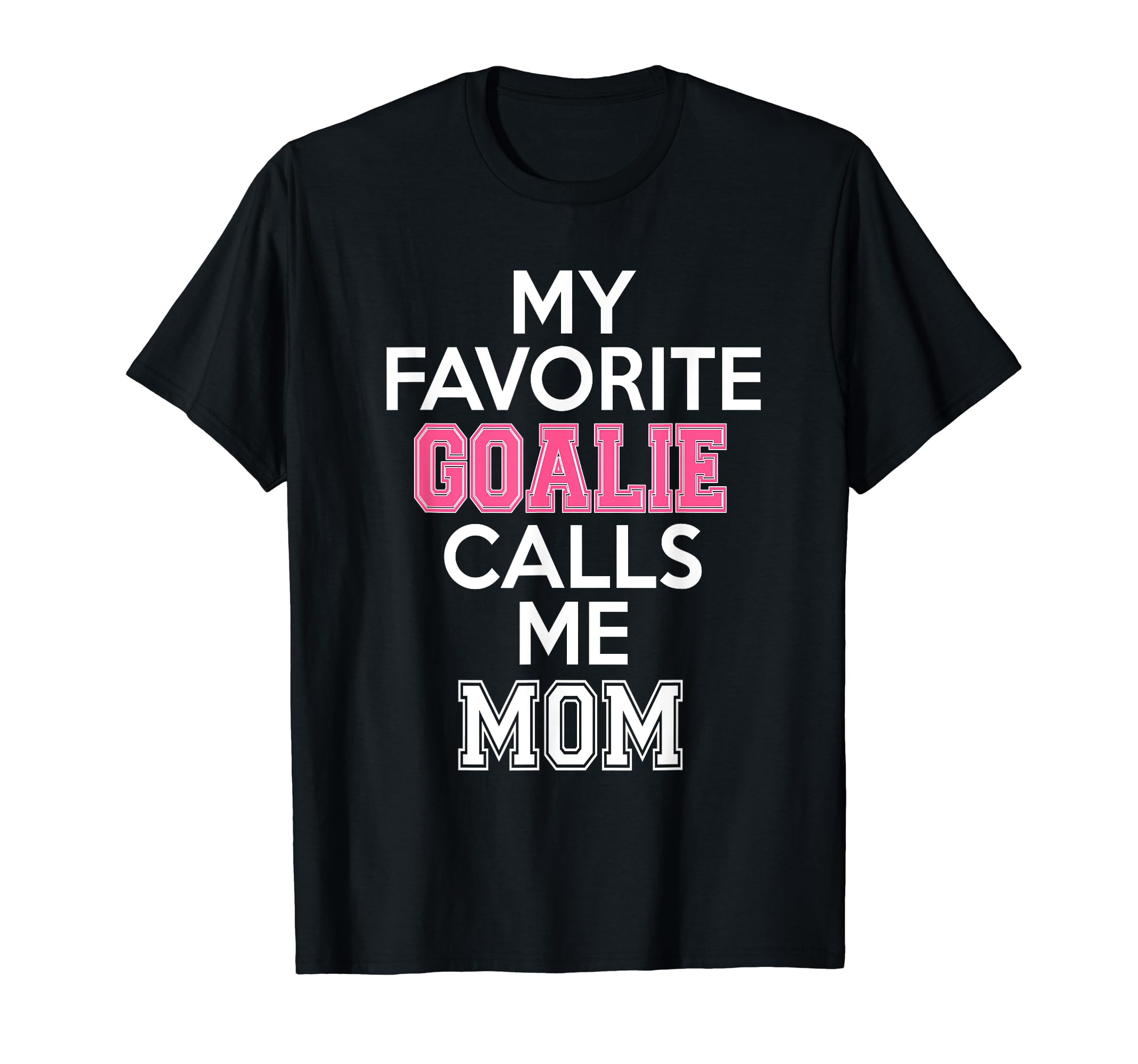 My Favorite Goalie Calls Me Mom Soccer T-Shirt - Trendy Graphic Unisex - T-Shirt, Sweatshirt, Hoodie