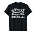 Crazy Proud Soccer Goalie Nana Soccer T-Shirt - Novelty Apparel Men Women - T-Shirt, Sweatshirt, Hoodie