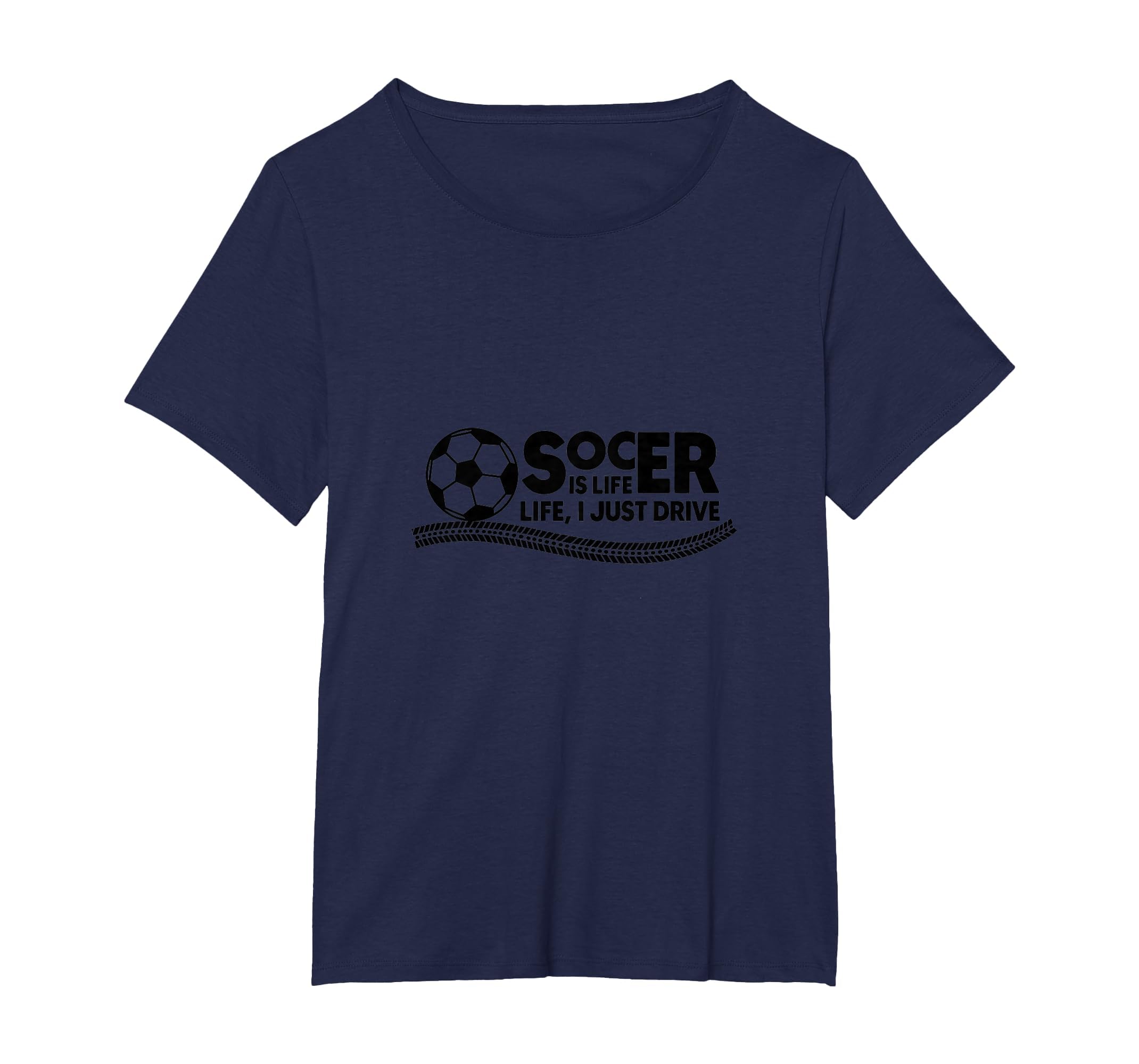 Soccer Is Life Life I Just Drive Womens T-Shirt - Graphic Print Men Women - T-Shirt, Sweatshirt, Hoodie