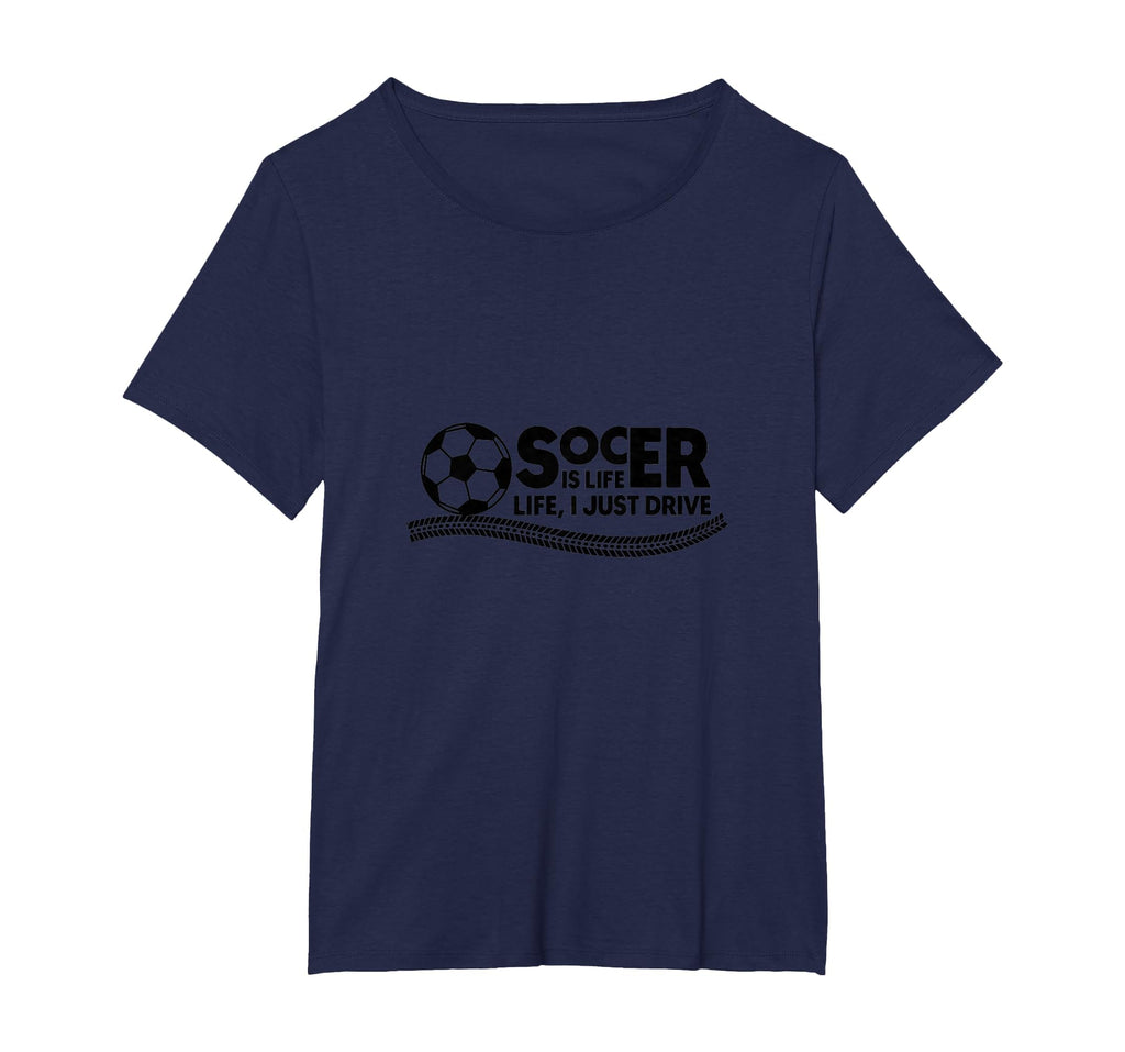 Soccer Is Life Life I Just Drive Womens T-Shirt - Aesthetic Graphic Unisex - T-Shirt, Sweatshirt, Hoodie