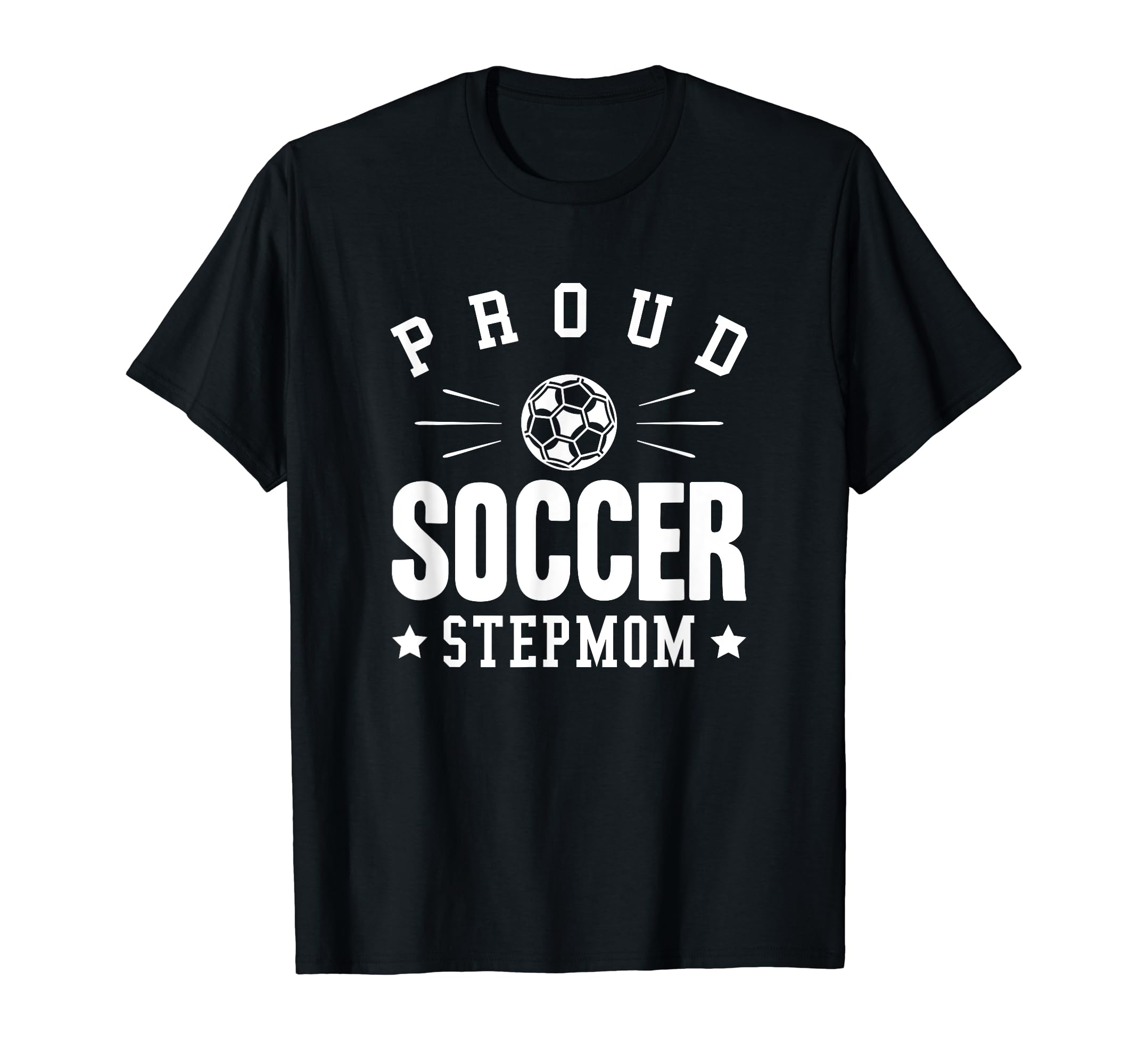 Proud Soccer Stepmom Gift T-Shirt - Novelty Apparel Men Women - T-Shirt, Sweatshirt, Hoodie