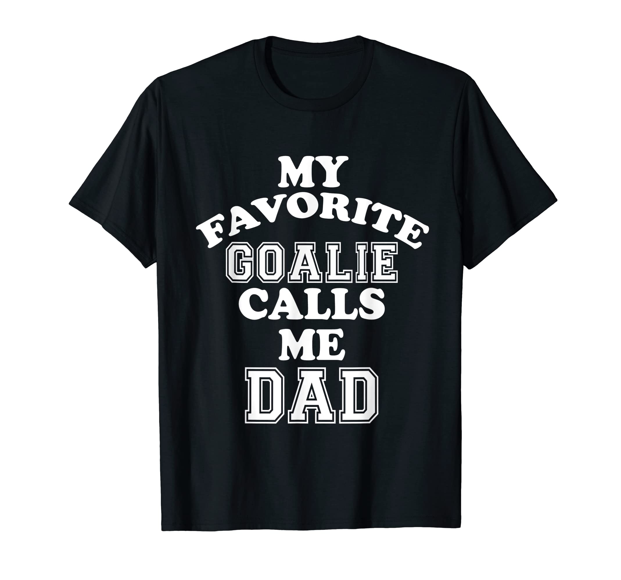 My Favorite Goalie Calls Me Dad Soccer T-Shirt - Trendy Graphic for Adults - T-Shirt, Sweatshirt, Hoodie