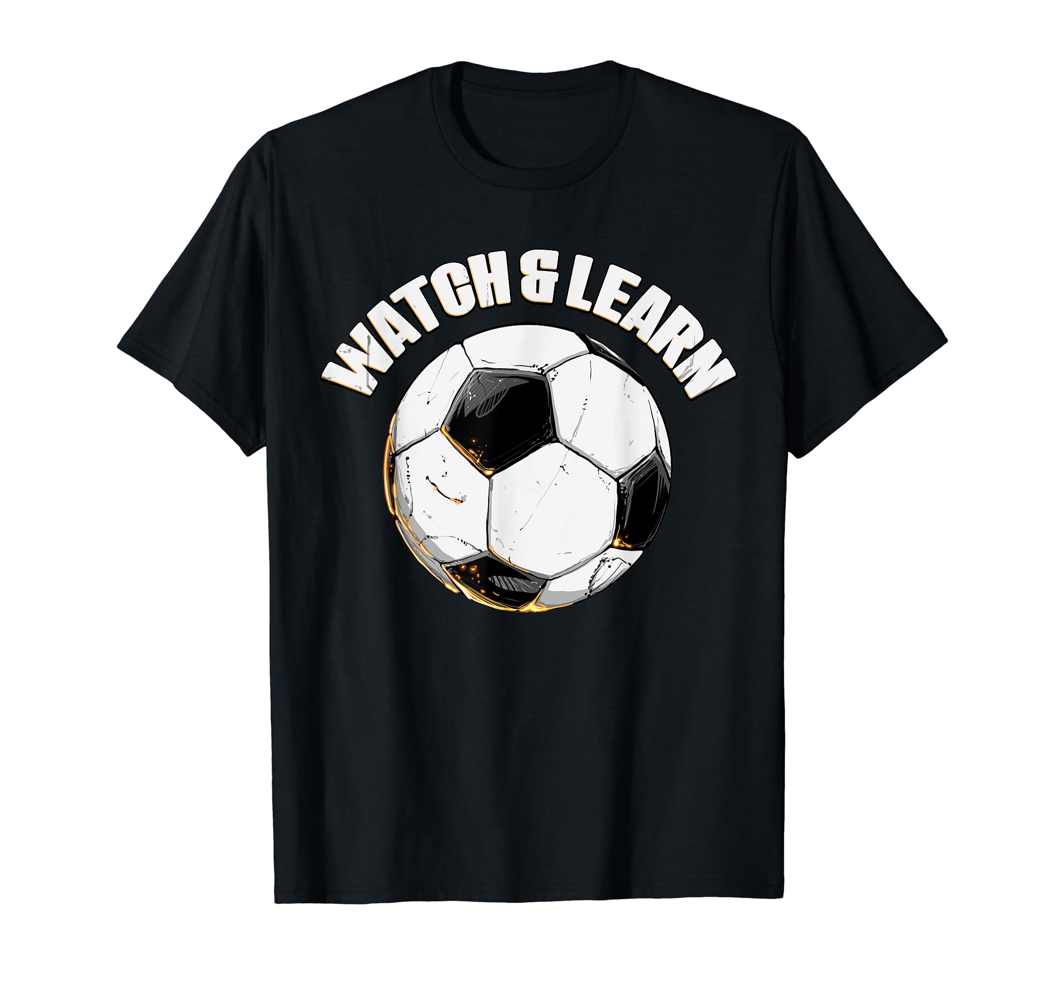 Watch Learn Soccer Player Goalie T-Shirt - Casual Everyday Wear for Adults - T-Shirt, Sweatshirt, Hoodie