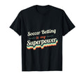 Soccer Betting Is My Superpower T-Shirt - Minimalist Print for Adults - T-Shirt, Sweatshirt, Hoodie
