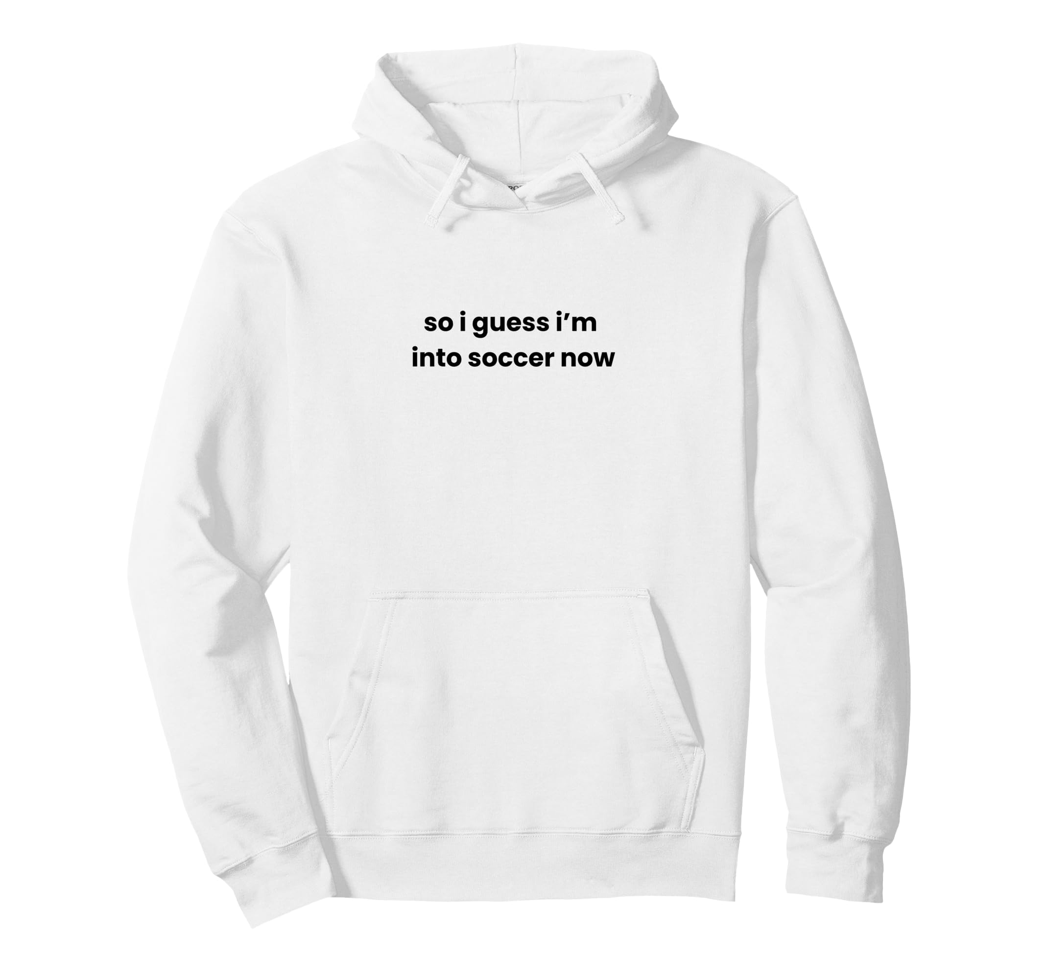 Funny So I Guess Im Into Soccer Now Mom Hoodie - Novelty Apparel Unisex - T-Shirt, Sweatshirt, Hoodie