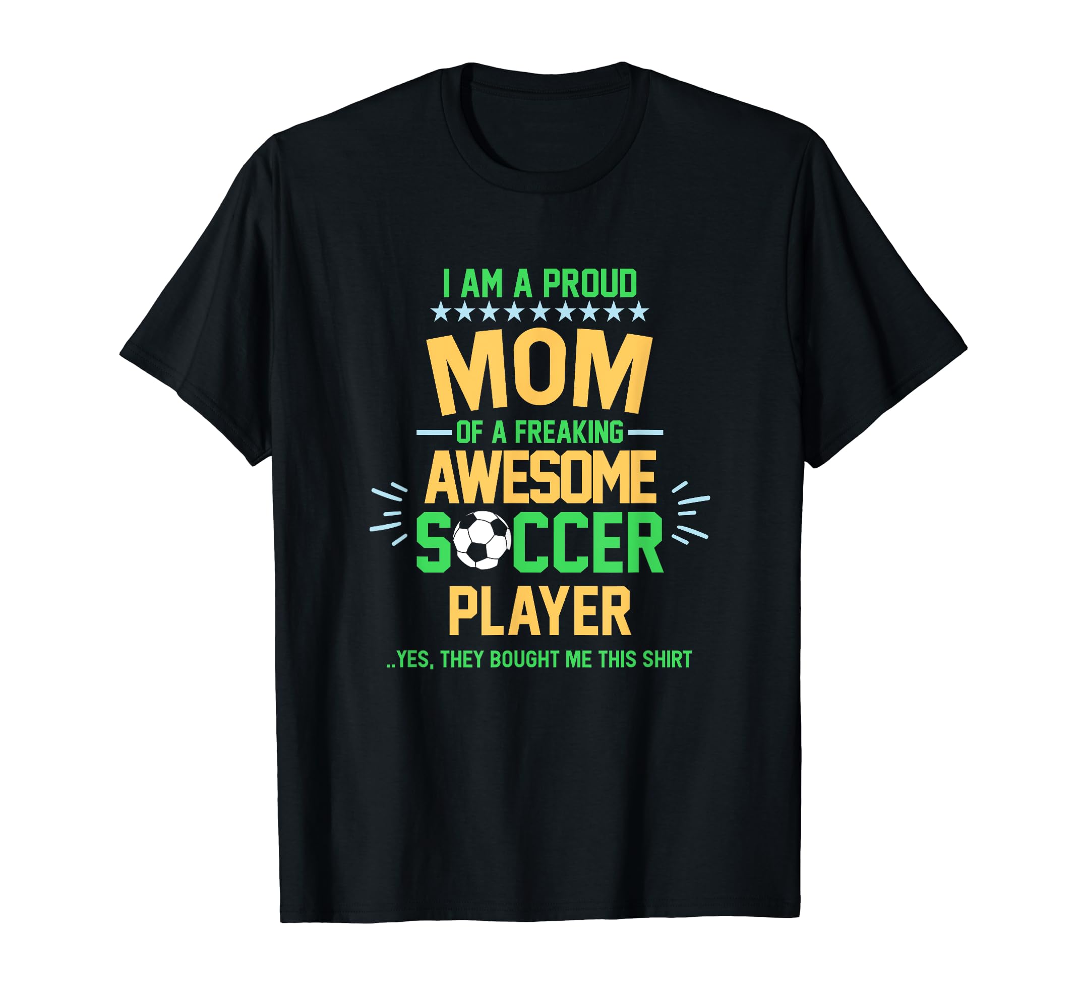 I Am Proud Mom Soccer Player Soccer T-Shirt - Fun Novelty Design Unisex - T-Shirt, Sweatshirt, Hoodie