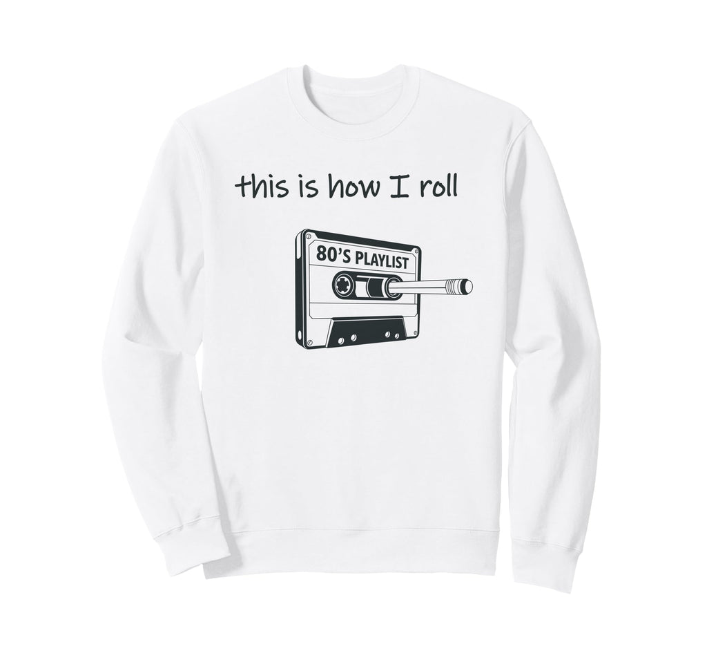 This Is How I Roll 80S Music Sweatshirt - Aesthetic Graphic Unisex - T-Shirt, Sweatshirt, Hoodie
