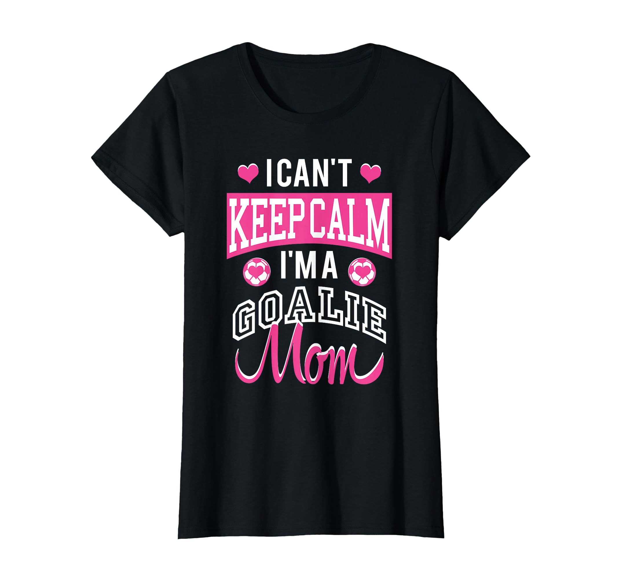 I Cant Keep Calm Im Goalie Soccer Mom T-Shirt - Streetwear Style Unisex - T-Shirt, Sweatshirt, Hoodie