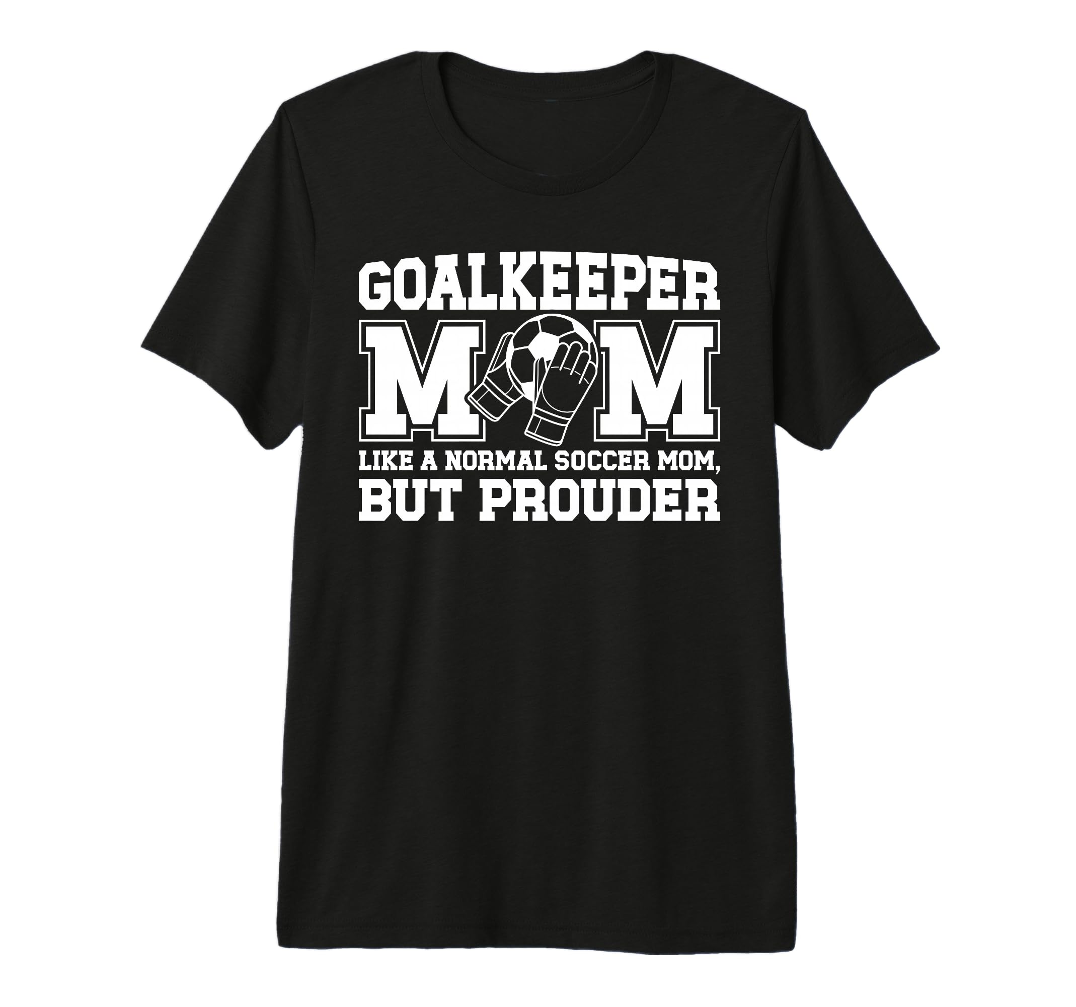 Soccer Goalkeeper Mom Soccer Keeper Mom T-Shirt - Graphic Print Unisex - T-Shirt, Sweatshirt, Hoodie