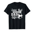 Livin That Soccer Dad Life Funny T-Shirt - Casual Everyday Wear Men Women - T-Shirt, Sweatshirt, Hoodie