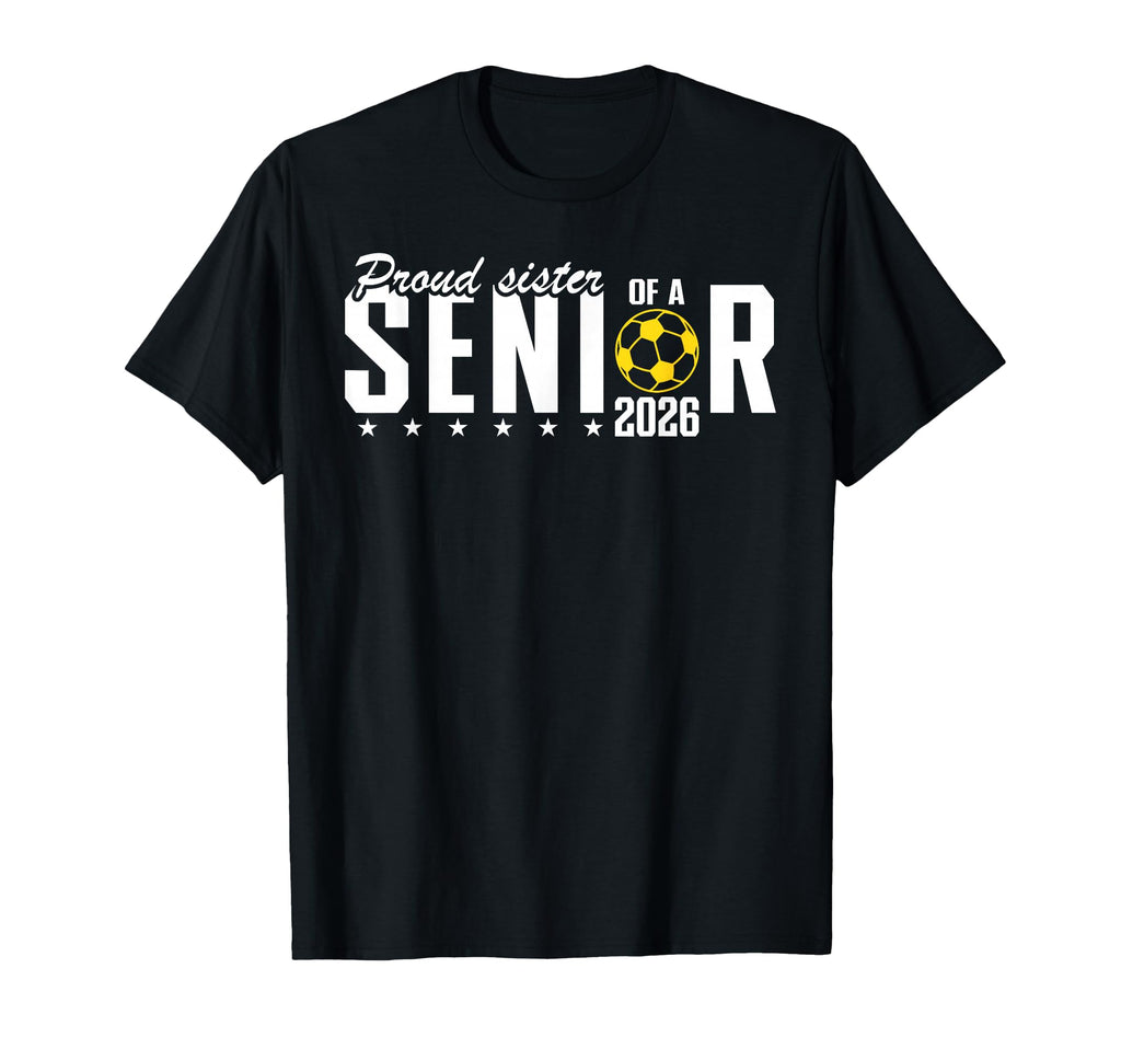 Proud Sister 2026 Soccer Senior T-Shirt - Graphic Print for Adults - T-Shirt, Sweatshirt, Hoodie