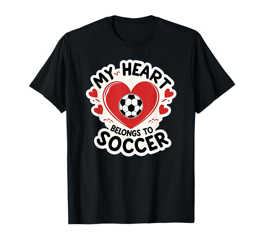 My Heart Belongs To Soccer Soccer T-Shirt - Fun Novelty Design Men Women - T-Shirt, Sweatshirt, Hoodie