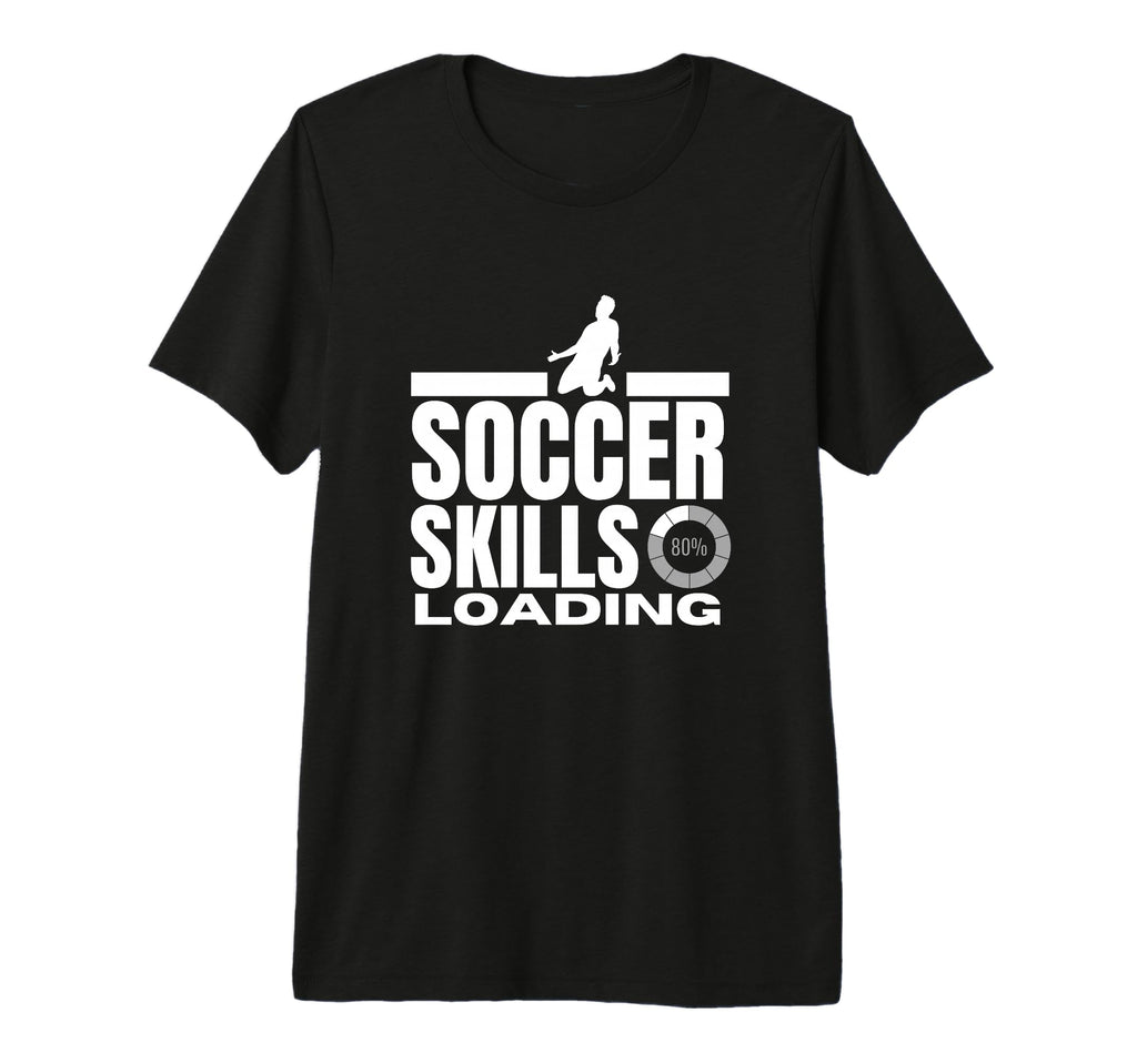 Soccer Skills Loading Funny Soccer T-Shirt - Fun Novelty Design Unisex - T-Shirt, Sweatshirt, Hoodie