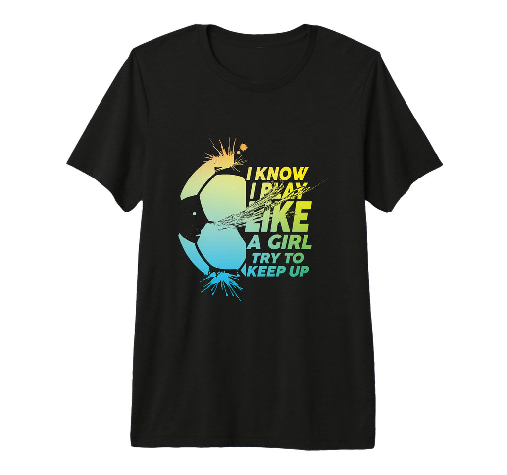 I Know I Play Like Try To Keep Up T-Shirt - Unique Graphic for Adults - T-Shirt, Sweatshirt, Hoodie