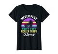 Womens Roller Skates Never Play Roller T-Shirt - Unique Graphic Men Women - T-Shirt, Sweatshirt, Hoodie