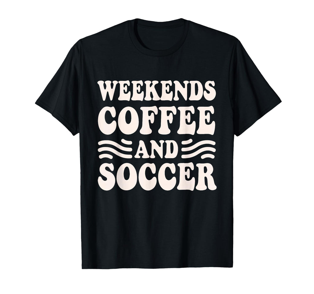 Weekends Coffee And Soccer Groovy T-Shirt - Fun Novelty Design Men Women - T-Shirt, Sweatshirt, Hoodie