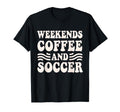 Weekends Coffee And Soccer Groovy T-Shirt - Fun Novelty Design Men Women - T-Shirt, Sweatshirt, Hoodie