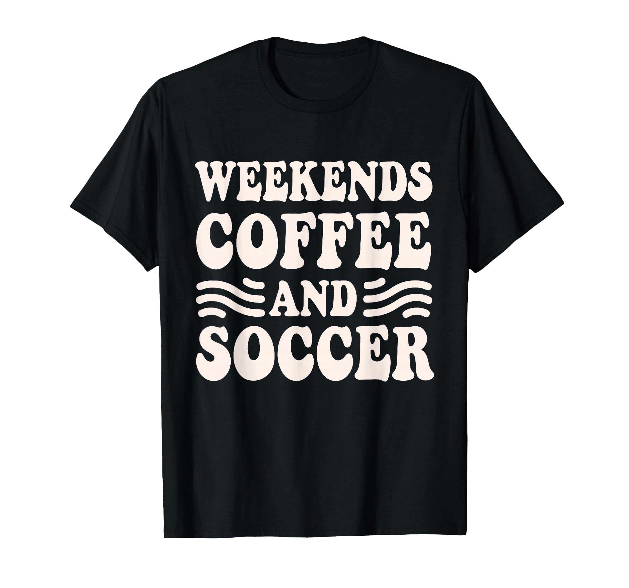 Weekends Coffee And Soccer Groovy T-Shirt - Fun Novelty Design Men Women - T-Shirt, Sweatshirt, Hoodie