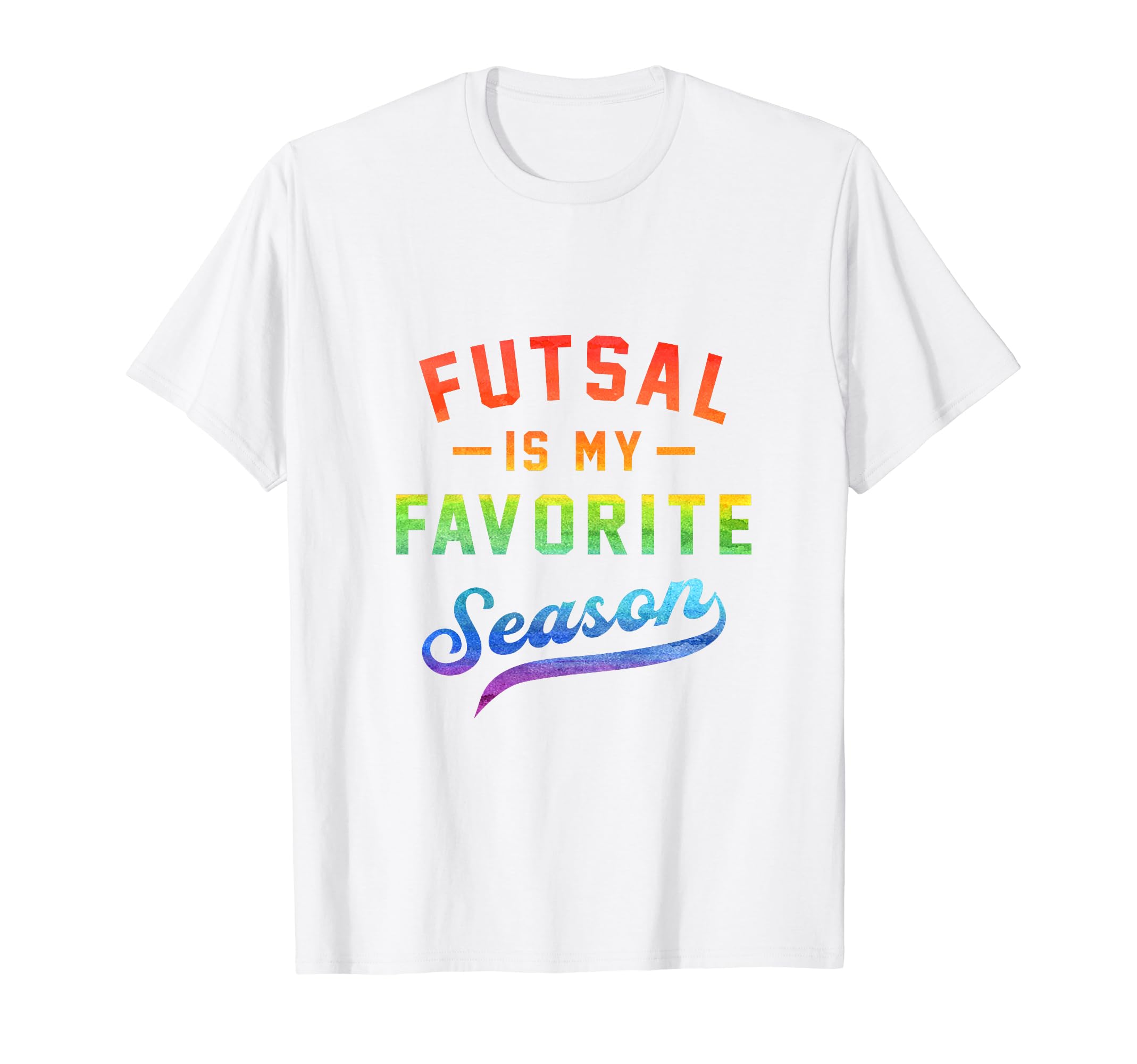 Futsal Is My Favorite Season Football T-Shirt - Graphic Print Unisex - T-Shirt, Sweatshirt, Hoodie