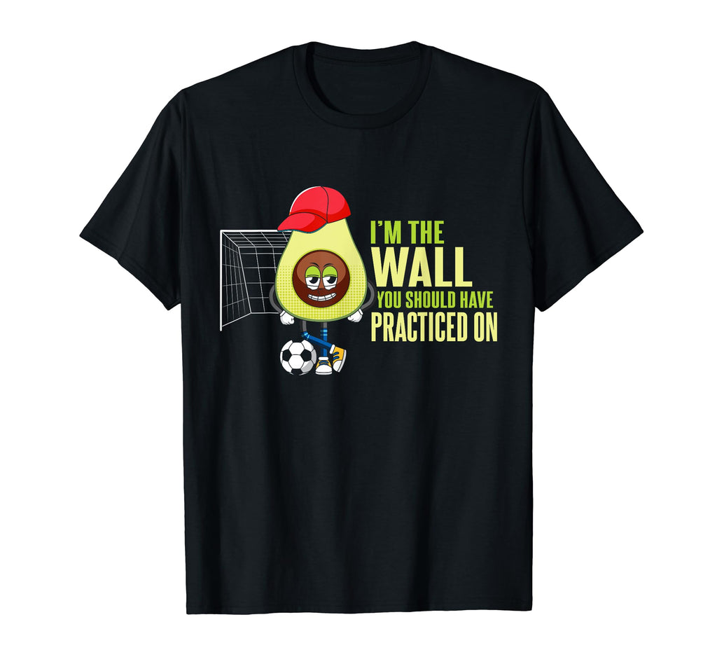 Soccer Goalie Im Wall You Should T-Shirt - Casual Everyday Wear Men Women - T-Shirt, Sweatshirt, Hoodie