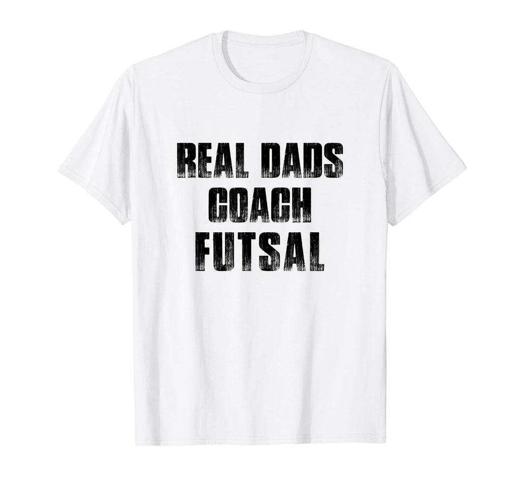 Real Dads Coach Futsal Indoor Soccer T-Shirt - Novelty Apparel for Adults - T-Shirt, Sweatshirt, Hoodie