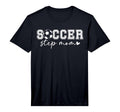 Mens Soccer Step Mom Soccer Player T-Shirt - Fun Novelty Design Men Women - T-Shirt, Sweatshirt, Hoodie