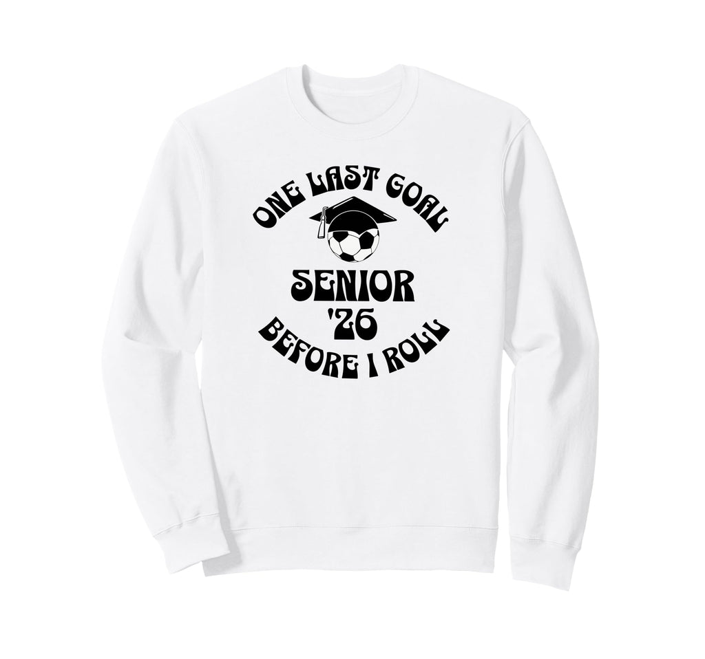 Soccer Senior 2026 One Last Goal Sweatshirt - Fun Novelty Design Unisex - T-Shirt, Sweatshirt, Hoodie