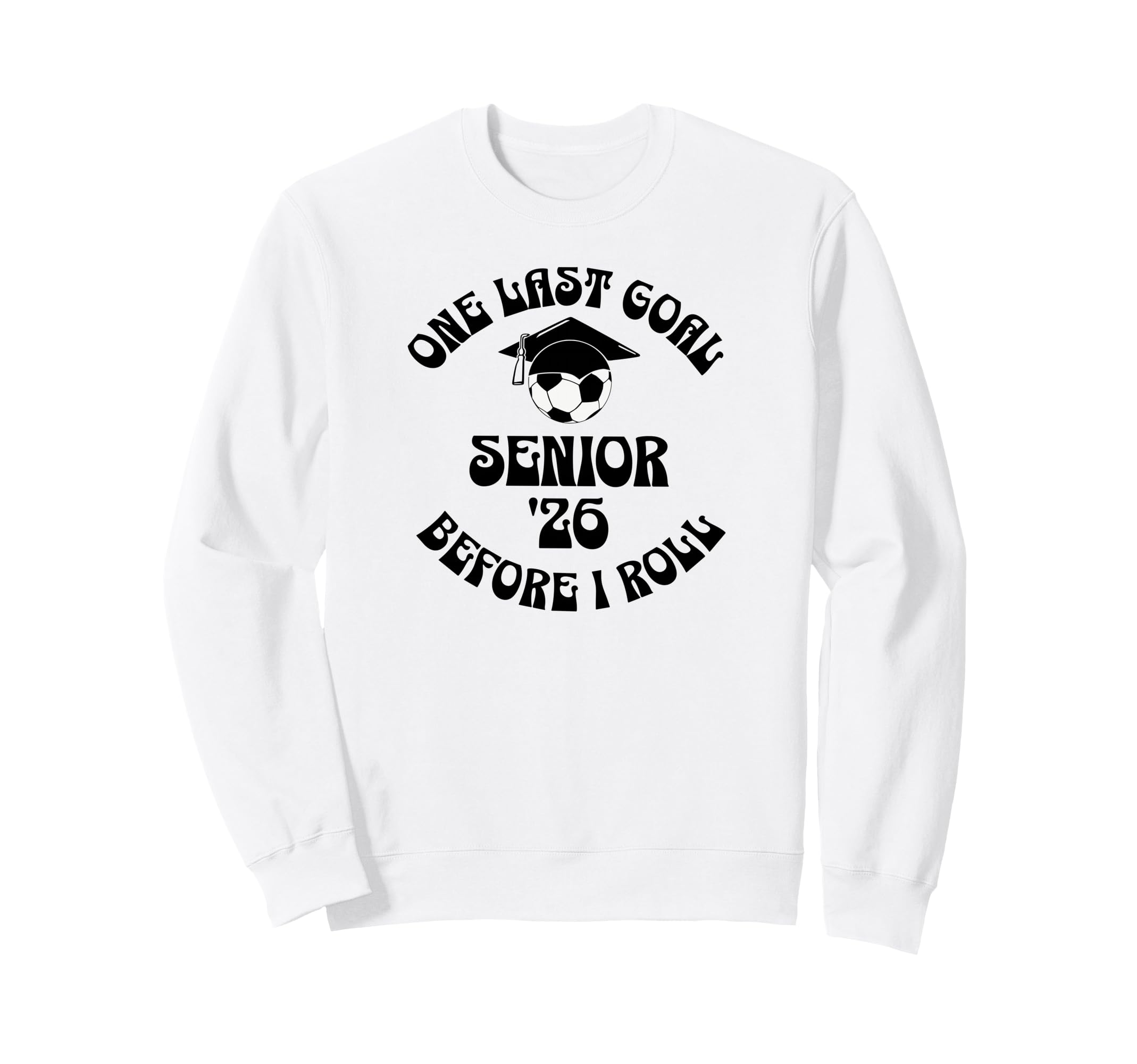 Soccer Senior 2026 One Last Goal Sweatshirt - Fun Novelty Design Unisex - T-Shirt, Sweatshirt, Hoodie