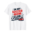 My Soccer Club Era Soccer Soccer Club T-Shirt - Trendy Graphic for Adults - T-Shirt, Sweatshirt, Hoodie