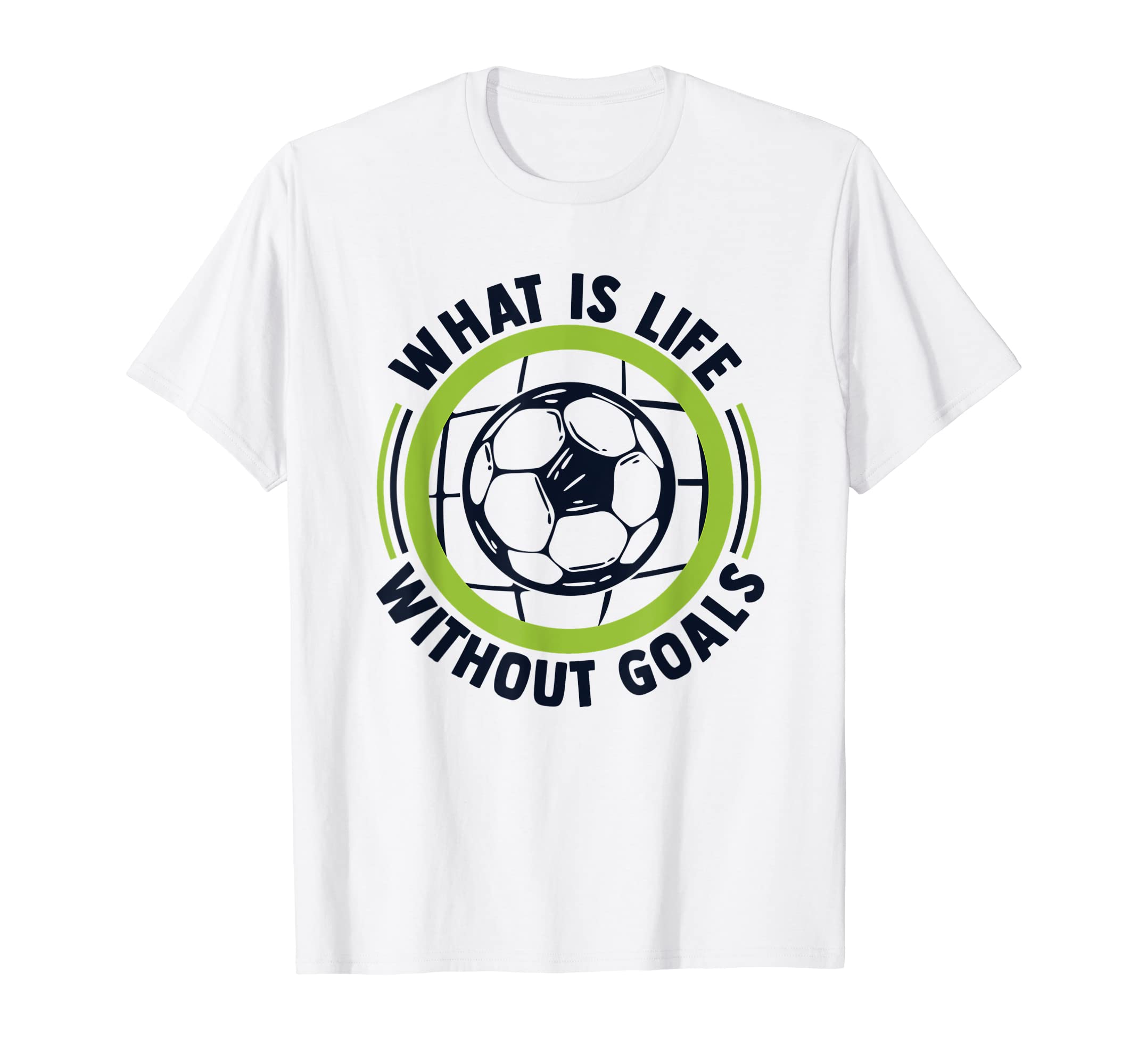 What Is Life Without Goals Futbol Fu T-Shirt - Streetwear Style Unisex - T-Shirt, Sweatshirt, Hoodie