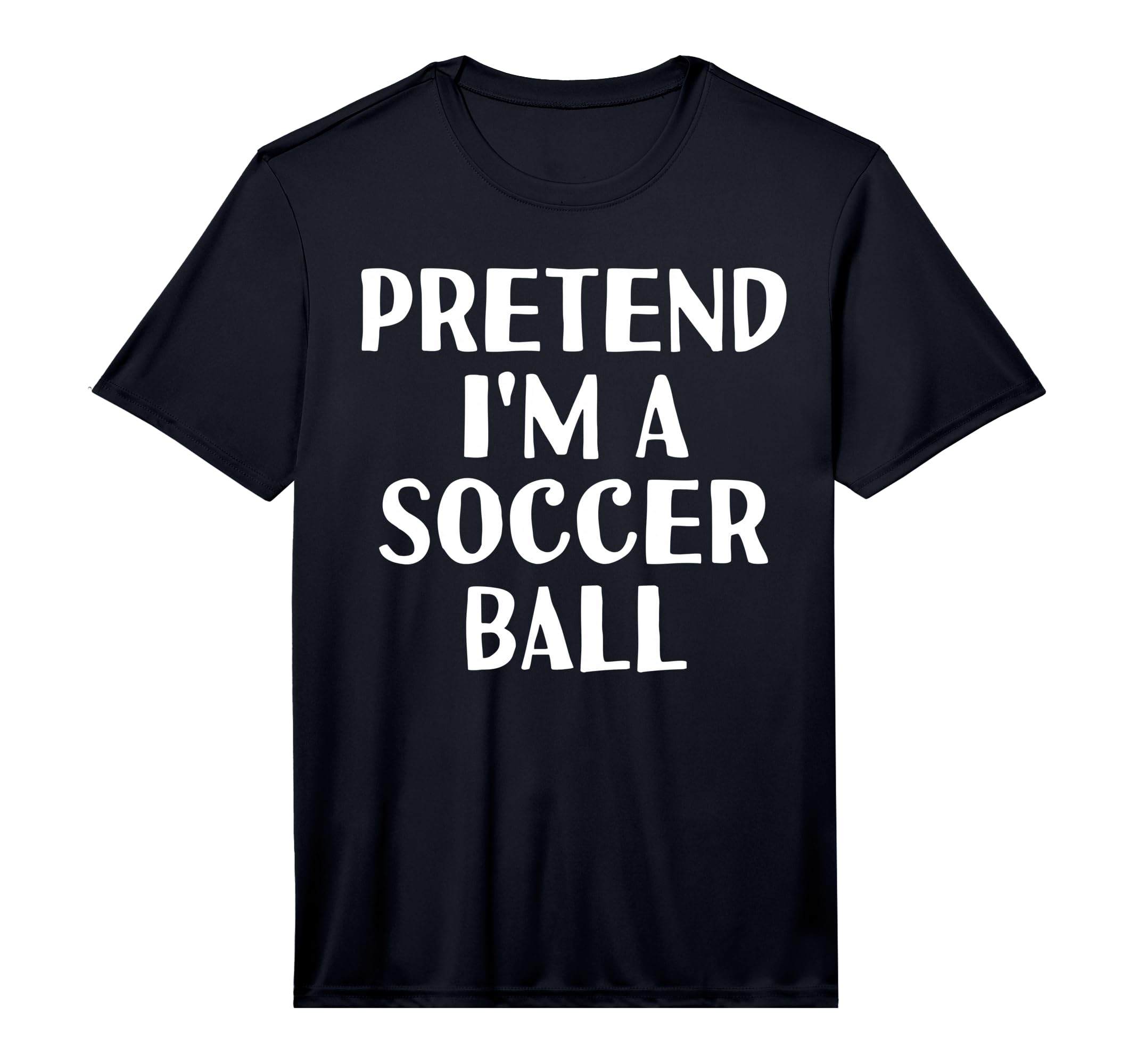 Pretend Im Soccer Ball Funny T-Shirt - Streetwear Style for Adults - T-Shirt, Sweatshirt, Hoodie