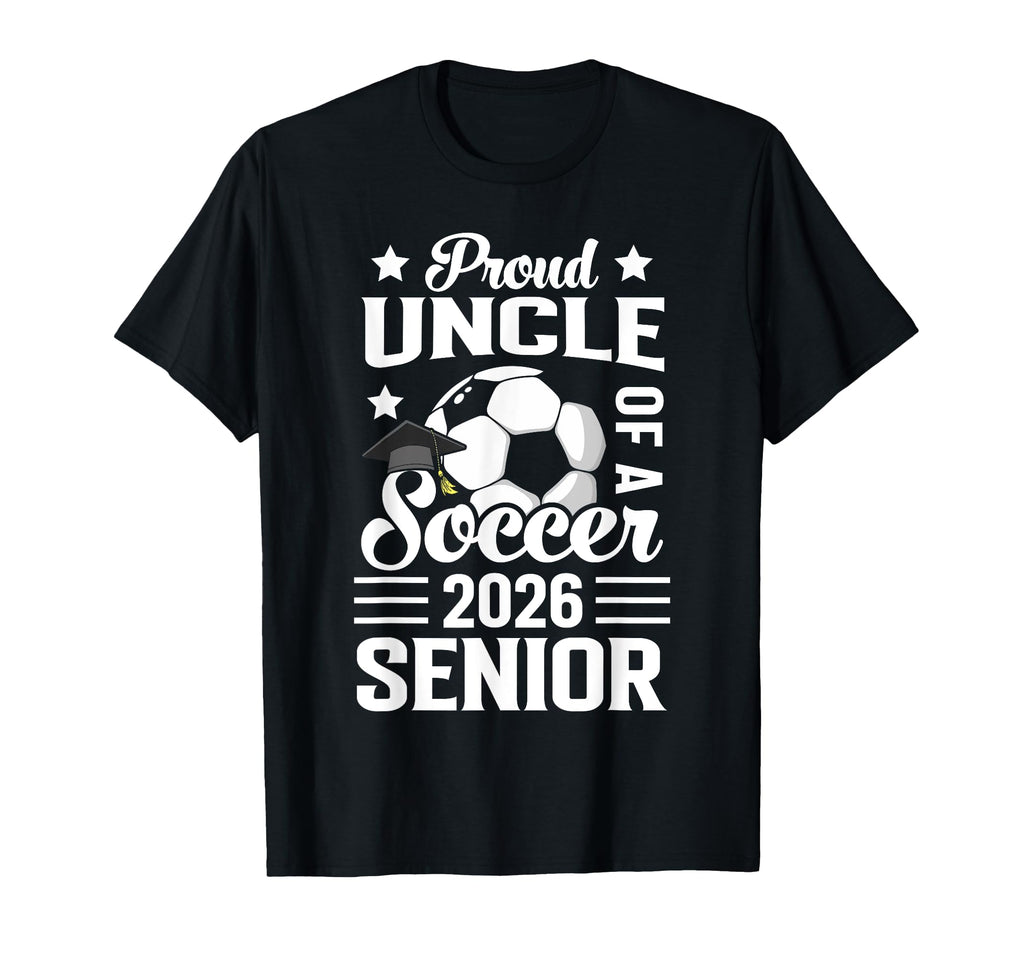 Proud Uncle Soccer Senior 2026 T-Shirt - Novelty Apparel for Adults - T-Shirt, Sweatshirt, Hoodie