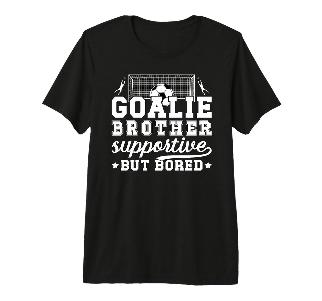 Soccer Goalie Brother Supportive T-Shirt - Novelty Apparel Men Women - T-Shirt, Sweatshirt, Hoodie
