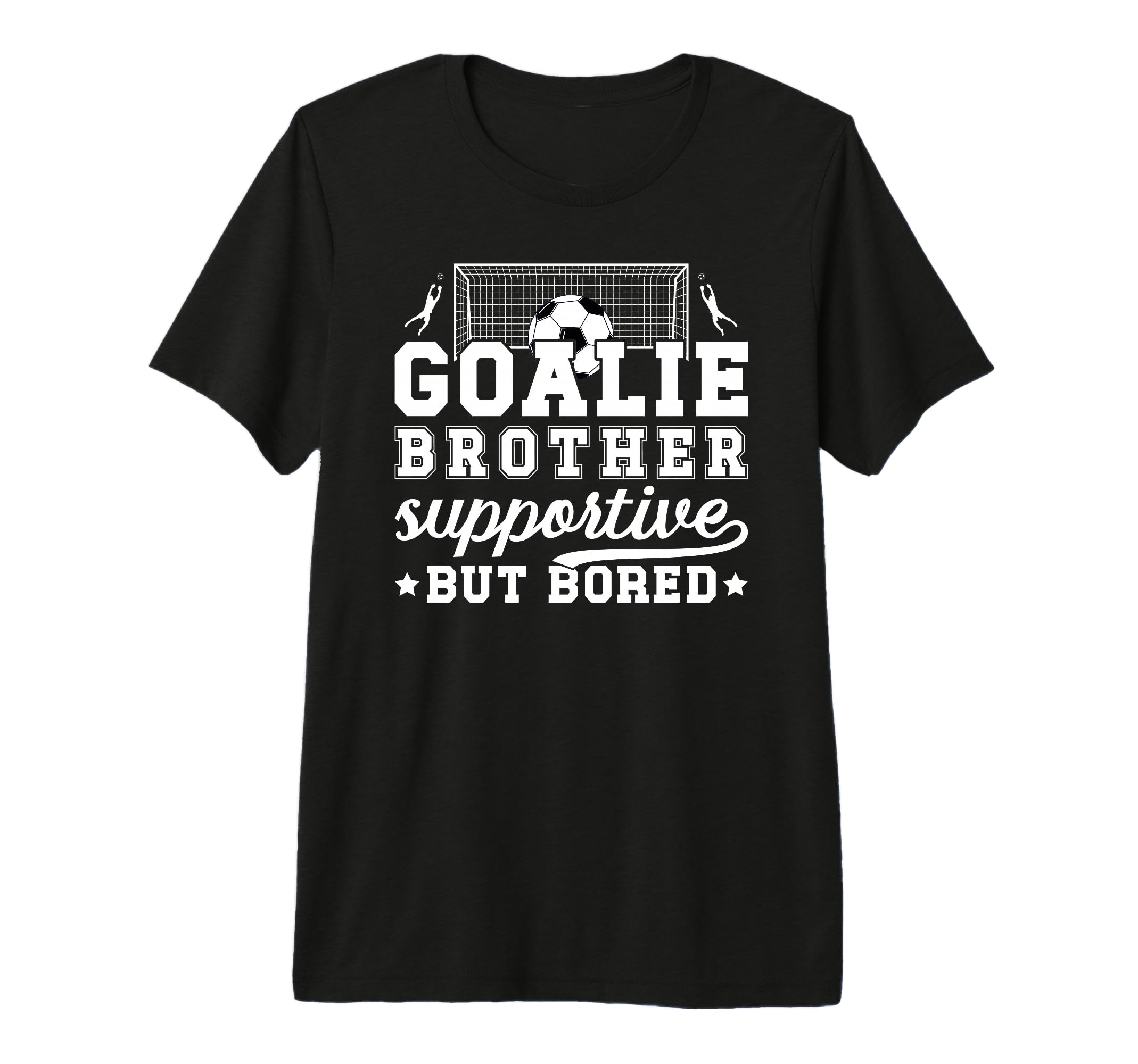 Soccer Goalie Brother Supportive T-Shirt - Novelty Apparel Men Women - T-Shirt, Sweatshirt, Hoodie