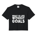 What Is Life Without Goals Comfort Sweatshirt - Streetwear Style Unisex - T-Shirt, Sweatshirt, Hoodie