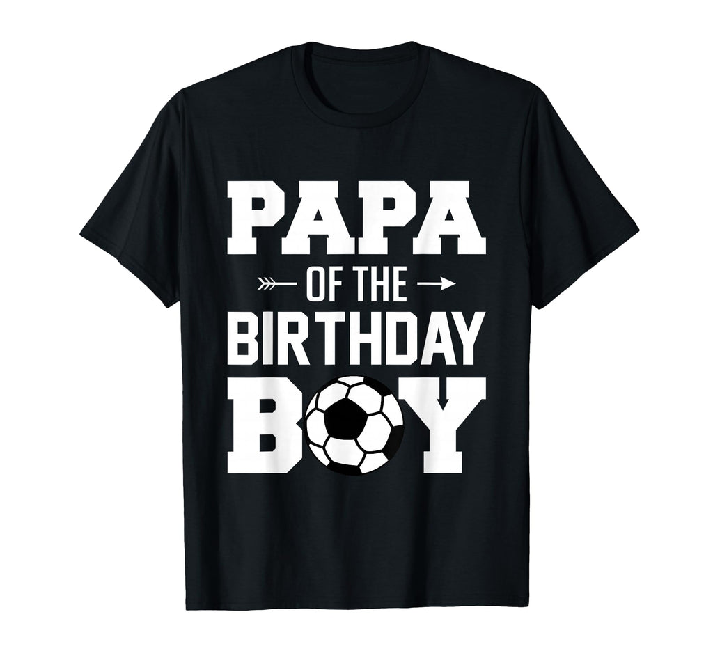 Papa Birthday Funny Soccer Family T-Shirt - Fun Novelty Design Men Women - T-Shirt, Sweatshirt, Hoodie