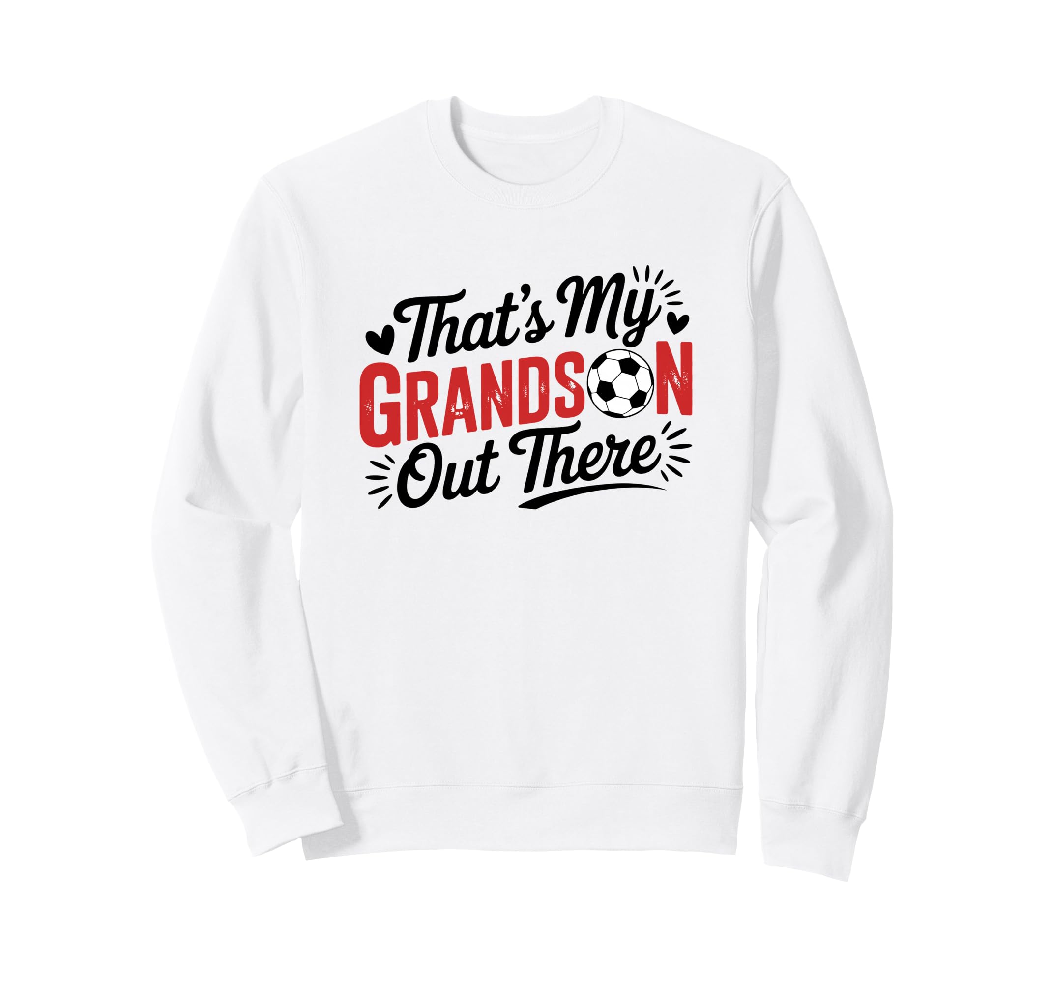 Thats My Grandson Out There Soccer Sweatshirt - Custom Art Print Men Women - T-Shirt, Sweatshirt, Hoodie