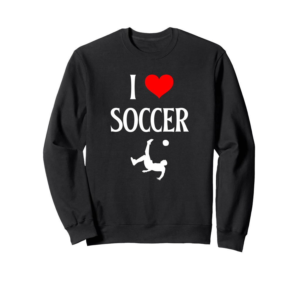 I Love Soccer I Heart Soccer Funny Sweatshirt - Streetwear Style Unisex - T-Shirt, Sweatshirt, Hoodie