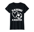 Raising Keeper Goalie Soccer T-Shirt - Fun Novelty Design Men Women - T-Shirt, Sweatshirt, Hoodie