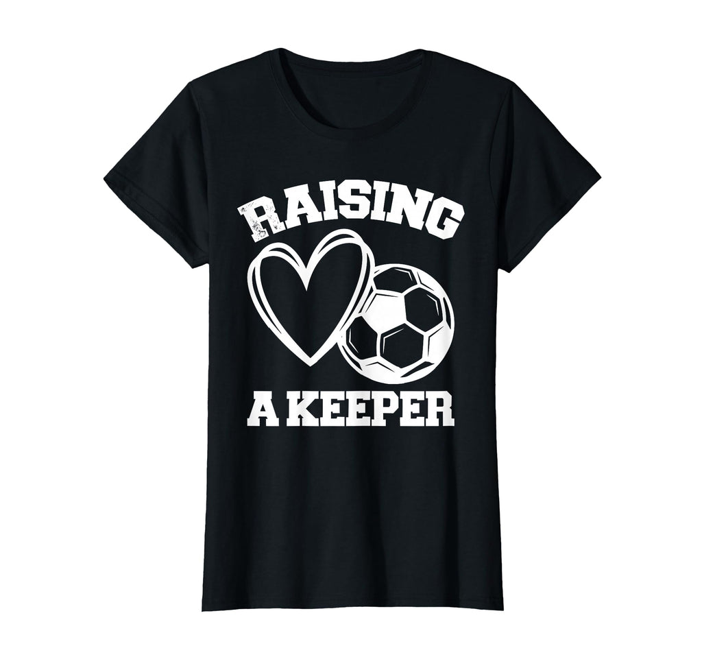 Raising Keeper Goalie Soccer T-Shirt - Casual Everyday Wear Unisex - T-Shirt, Sweatshirt, Hoodie