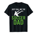 Just Call Me Soccer Dad T-Shirt - Casual Everyday Wear Unisex - T-Shirt, Sweatshirt, Hoodie
