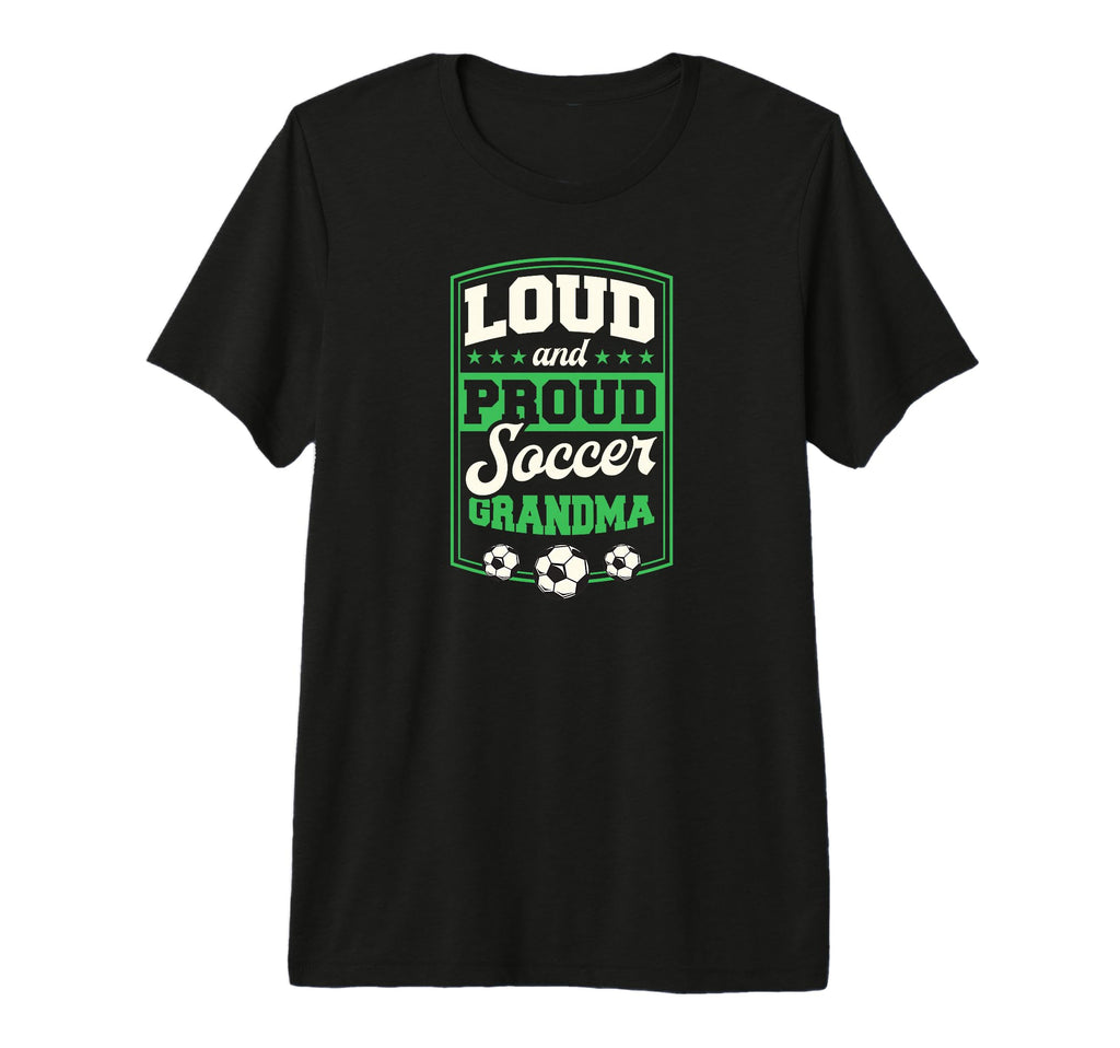 Loud And Proud Soccer Grandma Soccer T-Shirt - Trendy Graphic Unisex - T-Shirt, Sweatshirt, Hoodie