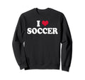 I Love Soccer Sweatshirt - Aesthetic Graphic Men Women - T-Shirt, Sweatshirt, Hoodie