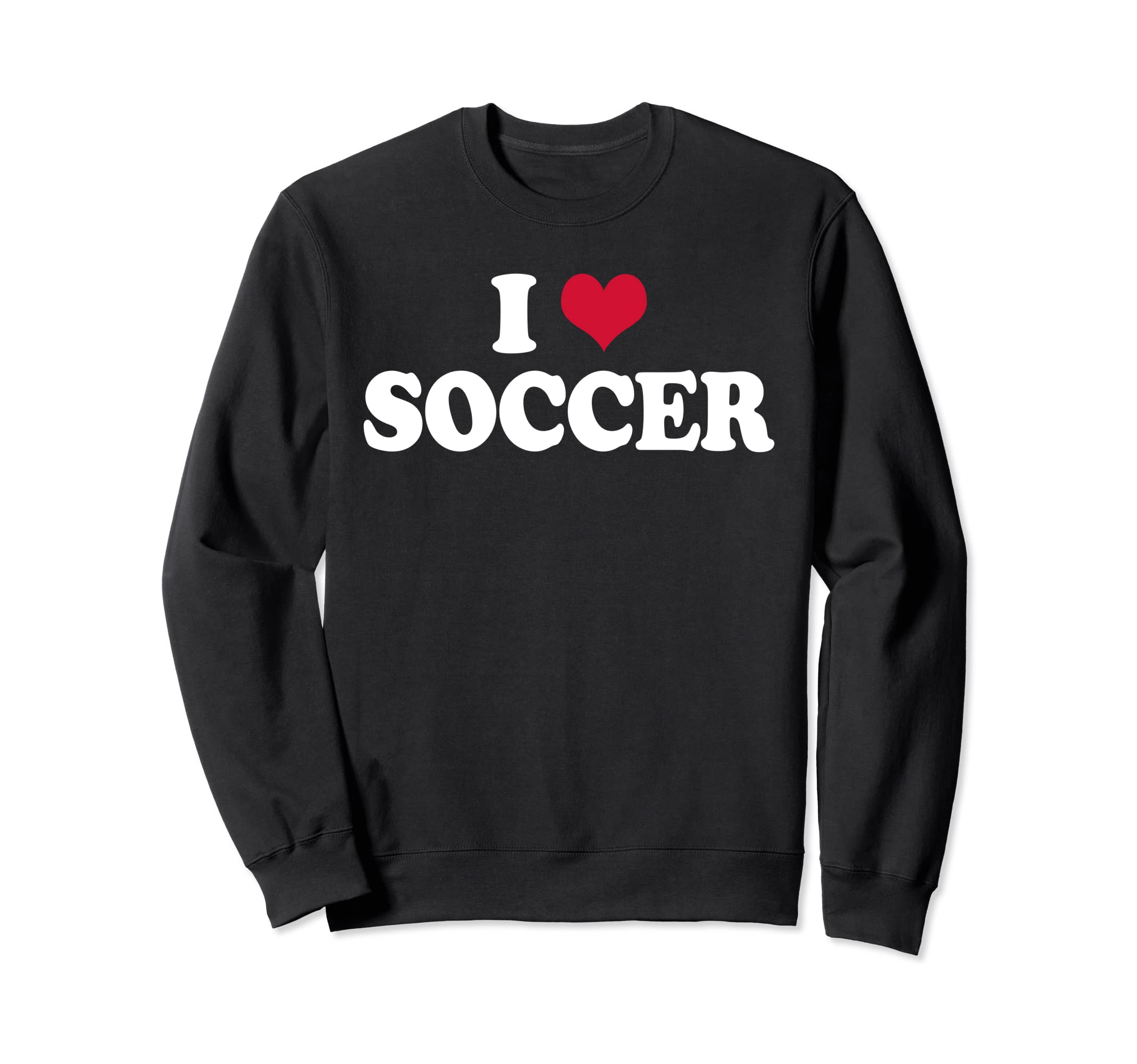 I Love Soccer Sweatshirt - Aesthetic Graphic Men Women - T-Shirt, Sweatshirt, Hoodie