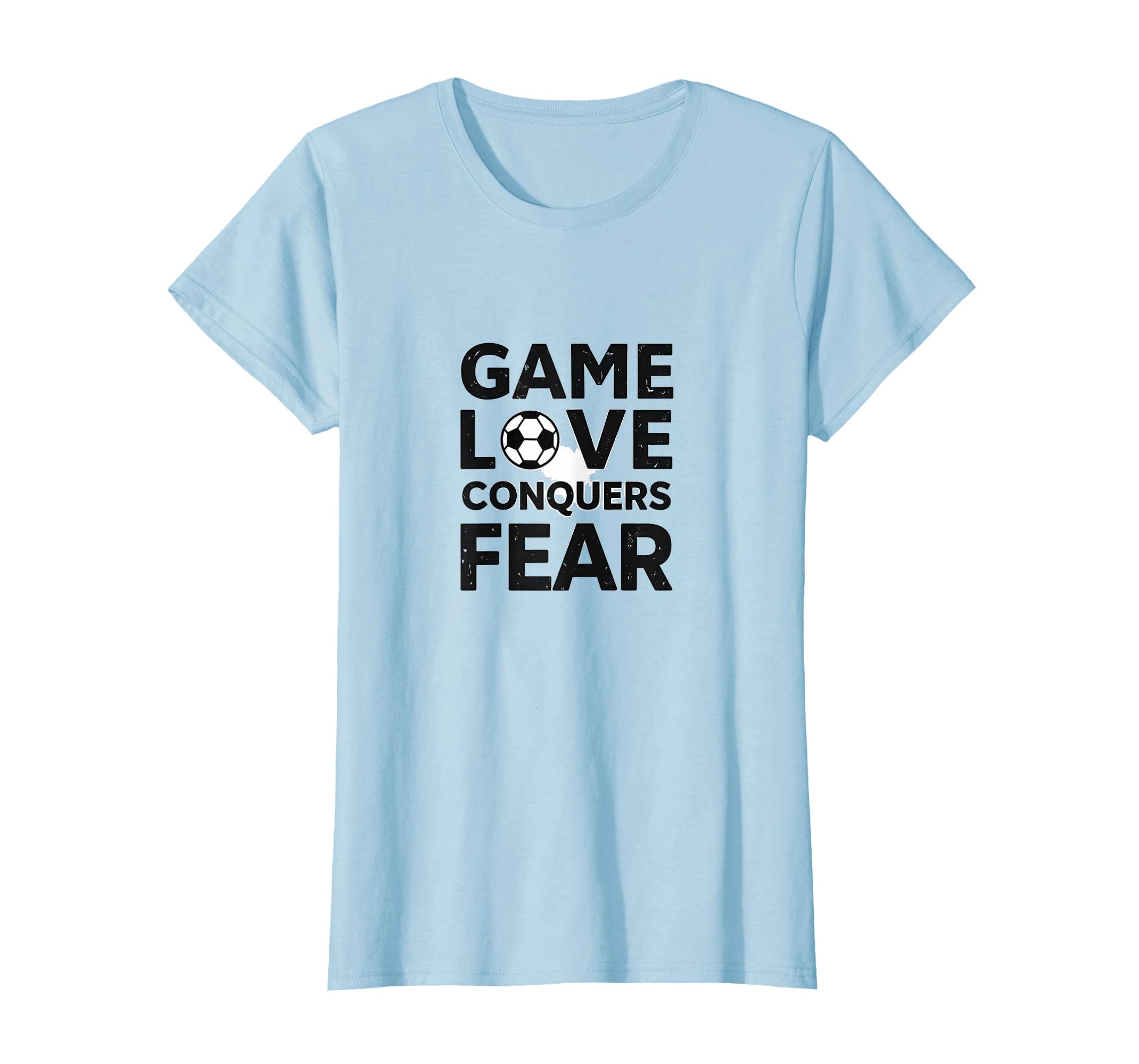 Game Love Conquers Fear Soccer Motivation T-Shirt - Streetwear Style Unisex - T-Shirt, Sweatshirt, Hoodie