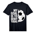 My Goal Is To Deny Yours Soccer Player T-Shirt - Trendy Graphic Men Women - T-Shirt, Sweatshirt, Hoodie