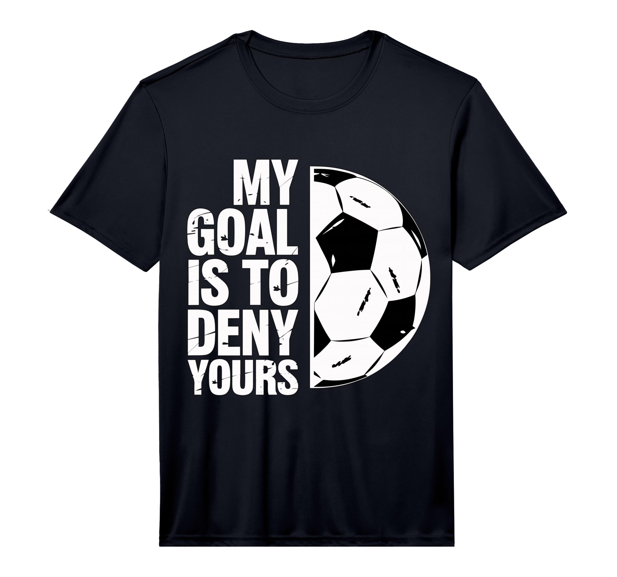 My Goal Is To Deny Yours Soccer Player T-Shirt - Trendy Graphic Men Women - T-Shirt, Sweatshirt, Hoodie