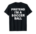 Pretend Im Soccer Ball Funny Halloween T-Shirt - Aesthetic Graphic Unisex - T-Shirt, Sweatshirt, Hoodie