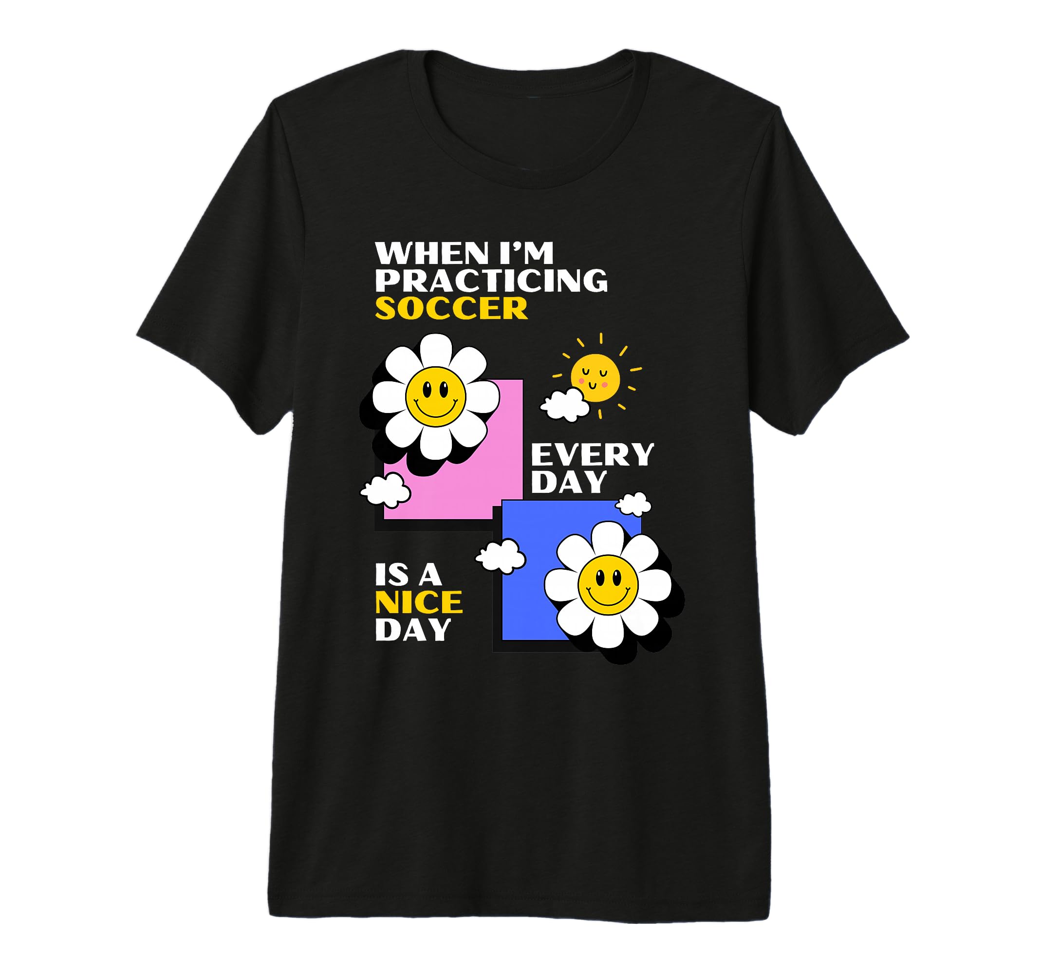 Soccer Practice Every Day Is Nice Day T-Shirt - Aesthetic Graphic Unisex - T-Shirt, Sweatshirt, Hoodie