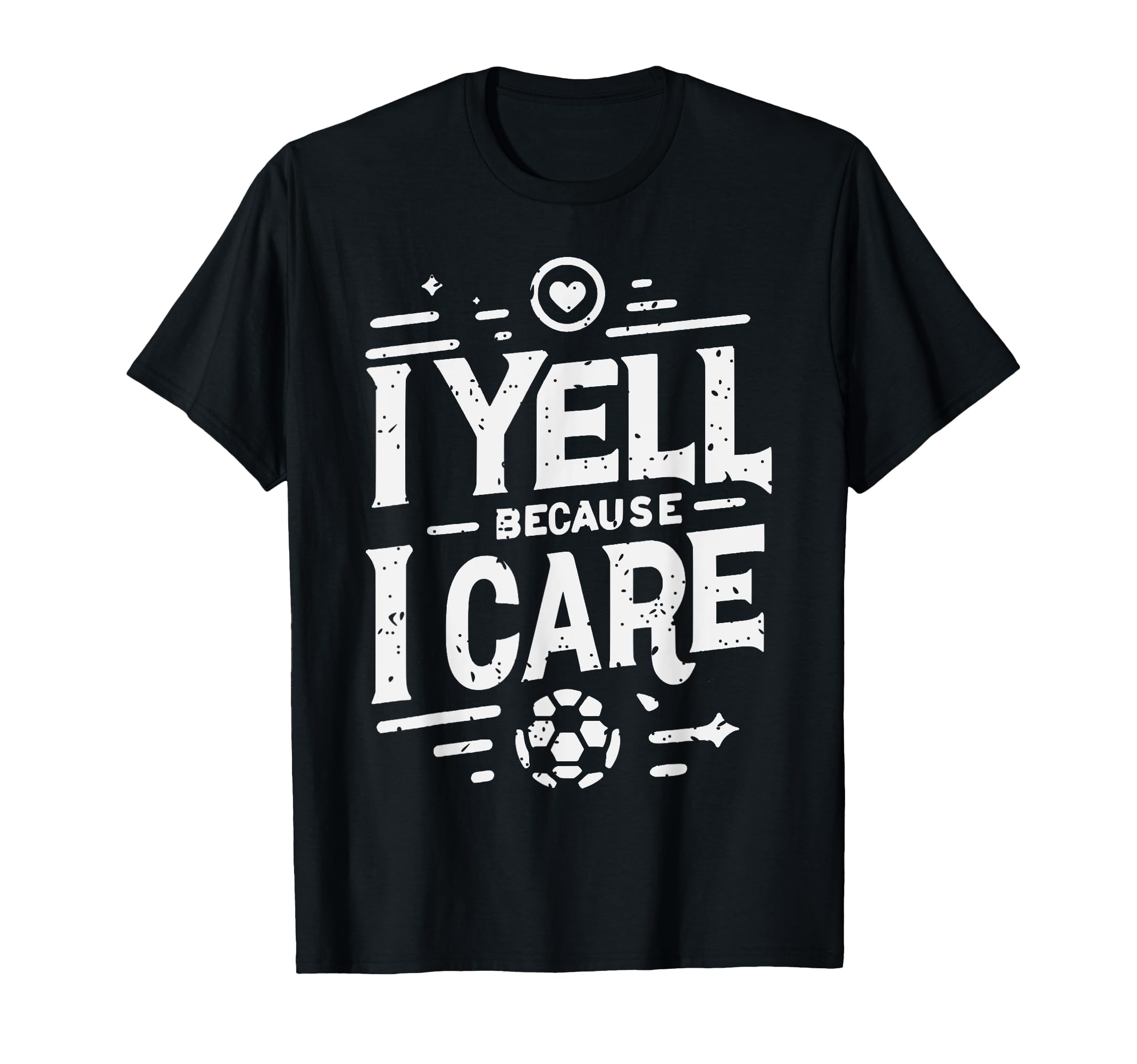 I Yell Because I Care Soccer Dads Soccer T-Shirt - Custom Art Print Unisex - T-Shirt, Sweatshirt, Hoodie